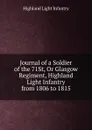 Journal of a Soldier of the 71St, Or Glasgow Regiment, Highland Light Infantry from 1806 to 1815 - Highland Light Infantry