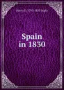 Spain in 1830 - Henry D. 1795-1835 Inglis