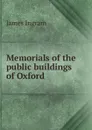 Memorials of the public buildings of Oxford - James Ingram