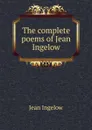 The complete poems of Jean Ingelow - Ingelow Jean