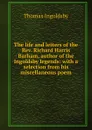 The life and letters of the Rev. Richard Harris Barham, author of the Ingoldsby legends: with a selection from his miscellaneous poem - Ingoldsby Thomas