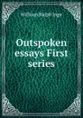 Outspoken essays First series - Inge William Ralph