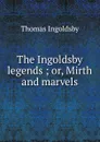 The Ingoldsby legends ; or, Mirth and marvels - Ingoldsby Thomas