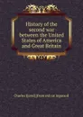 History of the second war between the United States of America and Great Britain - Charles J[ared] [from old cat Ingersoll