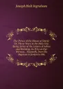 The Prince of the House of David: Or, Three Years in the Holy City. Being Series of the Letters of Adina . and Relating, As If by an Eye-Witness, . Nazareth, from His Baptism in Jordan to His - Joseph Holt Ingraham