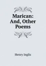 Marican: And, Other Poems - Henry Inglis