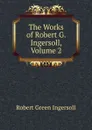 The Works of Robert G. Ingersoll, Volume 2 - Ingersoll Robert Green