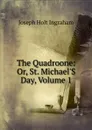 The Quadroone: Or, St. Michael.S Day, Volume 1 - Joseph Holt Ingraham
