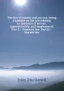 The law of master and servant: being a treatise on the law relating to contracts of service, apprenticeship, and employment. Part I.-- Common law. Part II.--Statute law - John Macdonell