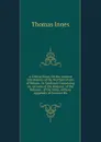 A Critical Essay On the Ancient Inhabitants of the Northern Parts of Britain, Or Scotland: Containing an Account of the Romans, of the Britains . of the Scots. with an Appendix of Ancient Ms. - Thomas Innes