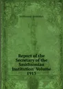 Report of the Secretary of the Smithsonian Institution  Volume 1913 - Smithsonian Institution
