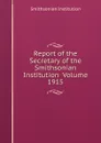 Report of the Secretary of the Smithsonian Institution  Volume 1915 - Smithsonian Institution