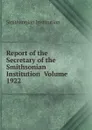 Report of the Secretary of the Smithsonian Institution  Volume 1922 - Smithsonian Institution