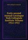 Forty-second Annual Catalogue York Collegiate Institute Volume 1914-1915 - York Collegiate Institute