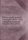 Thirty-ninth Annual Catalogue of the York Collegiate Institute Volume 1911-1912 - York Collegiate Institute