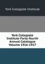 York Collegiate Institute Forty-fourth Annual Catalogue Volume 1916-1917 - York Collegiate Institute