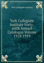 York Collegiate Institute Forty-sixth Annual Catalogue Volume 1918-1919 - York Collegiate Institute