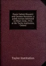 Dante Gabriel Rossetti and German literature; a public lecture delivered in Hilary term, 1912, at the Taylor institution, Oxford - Taylor Institution