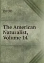 The American Naturalist, Volume 14 - JSTOR