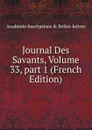 Journal Des Savants, Volume 33,.part 1 (French Edition) - Académie Inscriptions & Belles-lettres