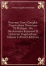 Nouveau Cours Complet D.agriculture Theorique Et Pratique . Ou Dictionnaire Raisonne Et Universel D.agriculture, Volume 8 (French Edition) - Antoine Augustin Parmentier