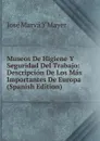 Museos De Higiene Y Seguridad Del Trabajo: Descripcion De Los Mas Importantes De Europa (Spanish Edition) - José Marvá Y Mayer