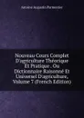 Nouveau Cours Complet D.agriculture Theorique Et Pratique . Ou Dictionnaire Raisonne Et Universel D.agriculture, Volume 7 (French Edition) - Antoine Augustin Parmentier