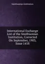 International Exchange List of the Smithsonian Institution, Corrected On September, 1903, Issue 1418 - Smithsonian Institution