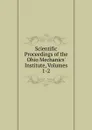 Scientific Proceedings of the Ohio Mechanics. Institute, Volumes 1-2 - 