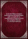 Actes du IIIme Congres international de botanique, pub. au nom de la commission d.organisation du Congres Volume v.2 (French Edition) - 