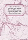 The Endeavor Hymnal: For Young People.S Societies, Sunday Schools and Church Meetings - 