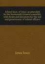 School laws, of Iowa: as amended by the fourteenth General assembly, with forms and decisions for the use and government of school officers - Iowa Iowa