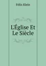 L.Eglise Et Le Siecle - Felix Klein