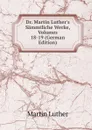 Dr. Martin Luther.s Sammtliche Werke, Volumes 18-19 (German Edition) - M. Luther