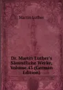 Dr. Martin Luther.s Sammtliche Werke, Volume 43 (German Edition) - M. Luther