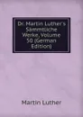 Dr. Martin Luther.s Sammtliche Werke, Volume 50 (German Edition) - M. Luther
