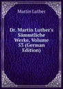Dr. Martin Luther.s Sammtliche Werke, Volume 53 (German Edition) - M. Luther