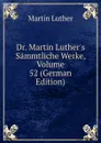 Dr. Martin Luther.s Sammtliche Werke, Volume 52 (German Edition) - M. Luther