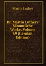 Dr. Martin Luther.s Sammtliche Werke, Volume 59 (German Edition) - M. Luther
