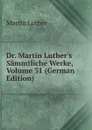 Dr. Martin Luther.s Sammtliche Werke, Volume 31 (German Edition) - M. Luther
