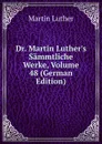 Dr. Martin Luther.s Sammtliche Werke, Volume 48 (German Edition) - M. Luther
