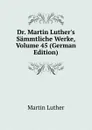 Dr. Martin Luther.s Sammtliche Werke, Volume 45 (German Edition) - M. Luther