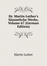 Dr. Martin Luther.s Sammtliche Werke, Volume 67 (German Edition) - M. Luther