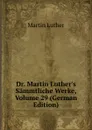 Dr. Martin Luther.s Sammtliche Werke, Volume 29 (German Edition) - M. Luther