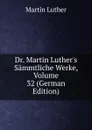 Dr. Martin Luther.s Sammtliche Werke, Volume 32 (German Edition) - M. Luther