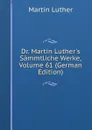 Dr. Martin Luther.s Sammtliche Werke, Volume 61 (German Edition) - M. Luther