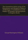 The Greenstone Schist Areas of the Menominee and Marquette Regions of Michigan: A Contribution to the Subject of Dynamic Metamorphism in Eruptive Rocks - George Huntington Williams