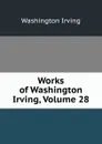 Works of Washington Irving, Volume 28 - Washington Irving