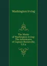 The Works of Washington Irving: The Adventures of Captain Booneville, U.S.a - Washington Irving