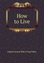 How to Live - Eugene Lyman Risk Irving Fisher